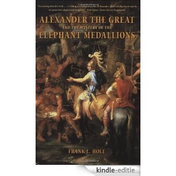 Alexander the Great and the Mystery of the Elephant Medallions (Hellenistic Culture and Society) [Kindle-editie]