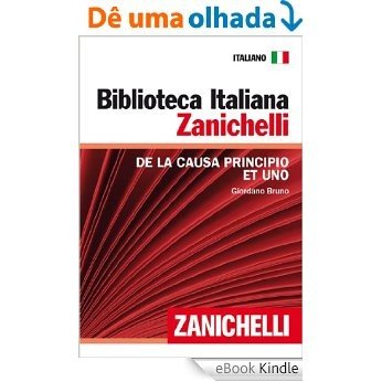 De la causa principio e uno (Biblioteca Italiana Zanichelli) (Italian Edition) [eBook Kindle]
