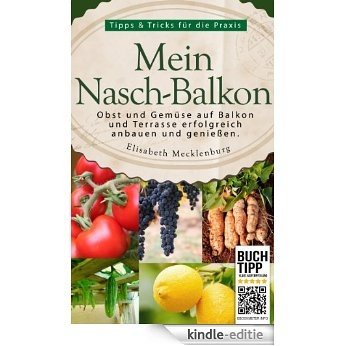 Mein Nasch-Balkon - Obst und Gemüse auf Balkon und Terrasse erfolgreich anbauen und genießen (German Edition) [Kindle-editie]