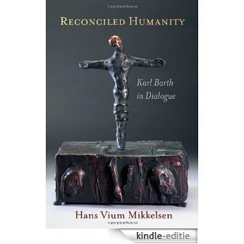 Reconciled Humanity: Karl Barth in Dialogue [Kindle-editie]
