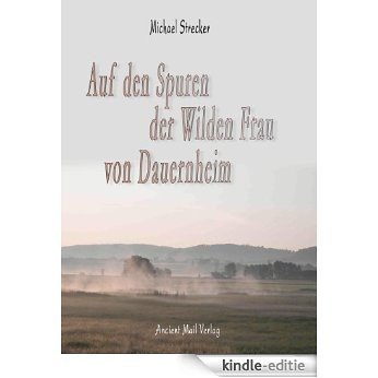 Auf den Spuren der wilden Frau von Dauernheim (German Edition) [Kindle-editie]