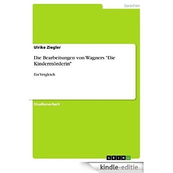 Die Bearbeitungen von Wagners "Die Kindermörderin": Ein Vergleich [Kindle-editie]