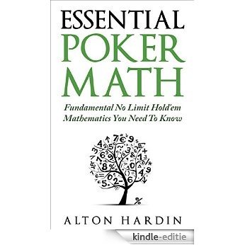 Essential Poker Math: Fundamental No Limit Hold'em Mathematics You Need To Know (English Edition) [Kindle-editie]