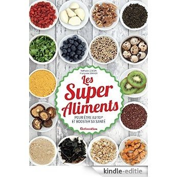 Les Super Aliments - Pour être au top et booster sa santé (Santé / Bien-être (hors collection)) [Kindle-editie]