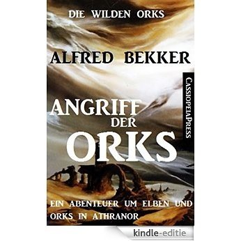 Die wilden Orks - Angriff der Orks: Ein Abenteuer um Elben und Orks in Athranor (German Edition) [Kindle-editie]
