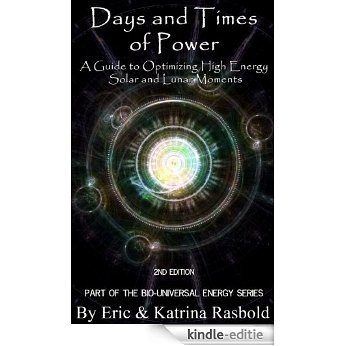 Days and Times of Power: A Guide to Optimizing High Energy Solar and Lunar Moments (Bio-Universal Energy Series Book 6) (English Edition) [Kindle-editie]