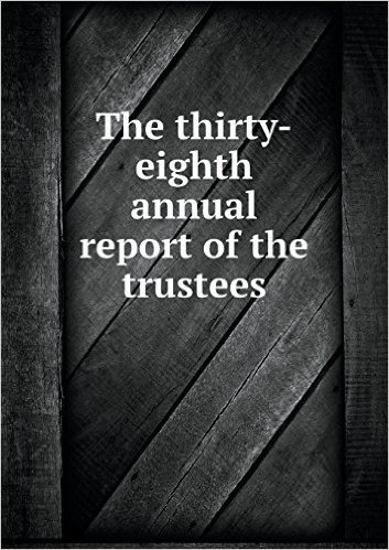 The Thirty-Eighth Annual Report of the Trustees