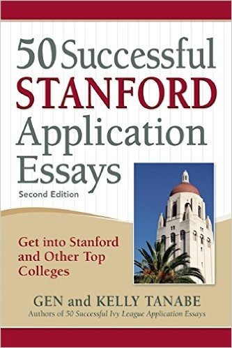 50 Successful Stanford Application Essays: Get Into Stanford and Other Top Colleges