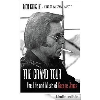 The Grand Tour: The Life and Music of George Jones [Kindle-editie]