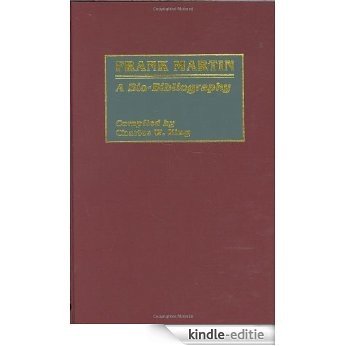 Frank Martin: A Bio-Bibliography (Bio-Bibliographies in Music) [Kindle-editie]