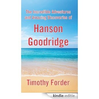The Incredible Adventures and Amazing Discoveries of Hanson Goodridge (English Edition) [Kindle-editie]