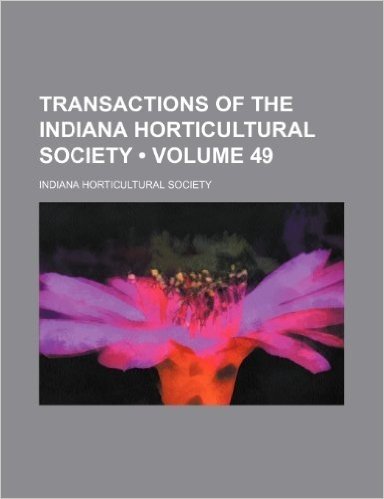 Transactions of the Indiana Horticultural Society (Volume 49)