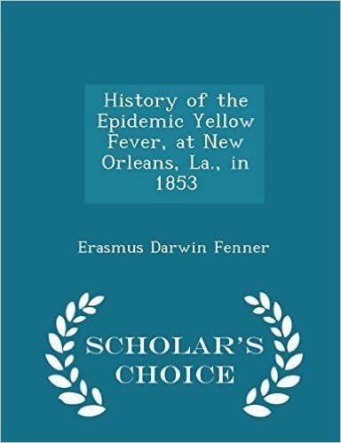 History of the Epidemic Yellow Fever, at New Orleans, La., in 1853 - Scholar's Choice Edition
