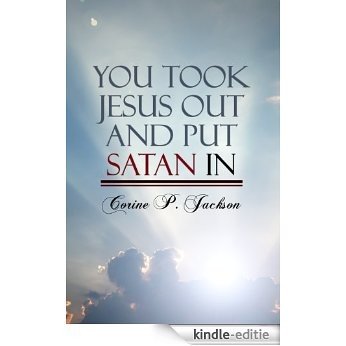 You Took Jesus out and Put Satan In (English Edition) [Kindle-editie]