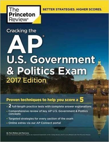 Cracking the AP U.S. Government & Politics Exam, 2017 Edition