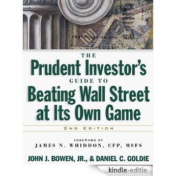 The Prudent  Investor's Guide to Beating Wall Street at Its Own Game [Kindle-editie]
