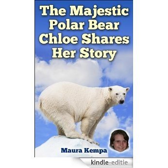 The Majestic Polar Bear: Chloe Shares Her Story (English Edition) [Kindle-editie]