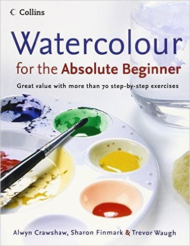 Watercolour for the Absolute Beginner: Great Value with More Than 70 Step-By-Step Exercises baixar