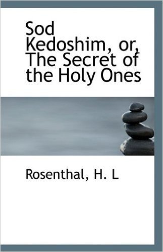 Sod Kedoshim, Or, the Secret of the Holy Ones