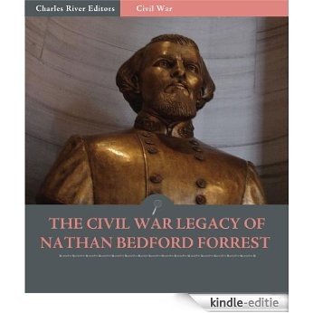 The Civil War Legacy of Nathan Bedford Forrest: Past & Present (Illustrated) (English Edition) [Kindle-editie]
