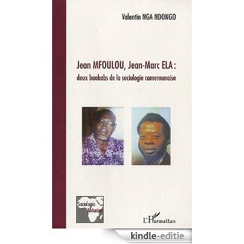 Jean Mfoulou, Jean-Marc ELA : deux baobabs de la sociologie camerounaise (Sociologie africaine) [Kindle-editie]