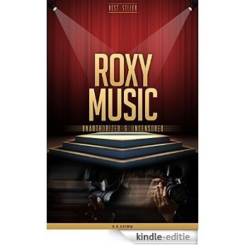 Roxy Music Unauthorized & Uncensored (All Ages Deluxe Edition with Videos) (English Edition) [Kindle-editie]