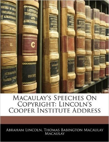Macaulay's Speeches on Copyright: Lincoln's Cooper Institute Address baixar