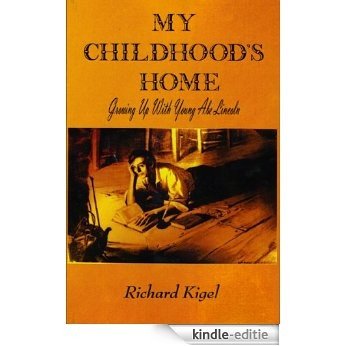 My Childhood's Home: Growing Up With Young Abe Lincoln (English Edition) [Kindle-editie]
