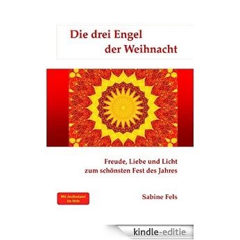 Die drei Engel der Weihnacht: Freude, Liebe und Licht zum schönsten Fest des Jahres (German Edition) [Kindle-editie]