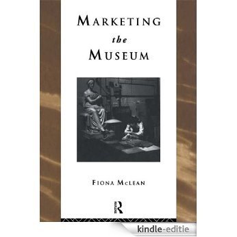 Marketing the Museum (Heritage: Care-Preservation-Management) [Kindle-editie]