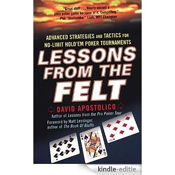 Lessons From The Felt: Advanced Strategies And Tactics For No-limit Hold'em Tour naments: Advanced Strategies and Tactics for No-limit Hold 'em Tournaments [Kindle-editie]