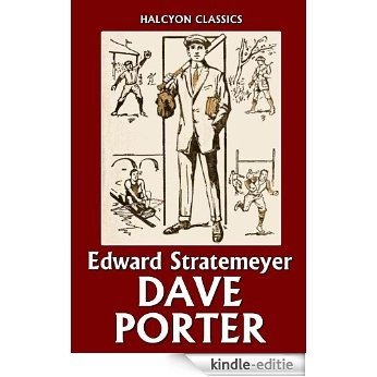 The Dave Porter Series by Edward Stratemeyer (Unexpurgated Edition) (Halcyon Classics) (English Edition) [Kindle-editie]