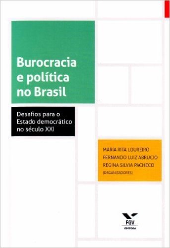 Burocracia e Política no Brasil. Desafios Para o Estado Democrático no Século XXI