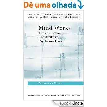 Mind Works: Technique and Creativity in Psychoanalysis (The New Library of Psychoanalysis) [eBook Kindle]