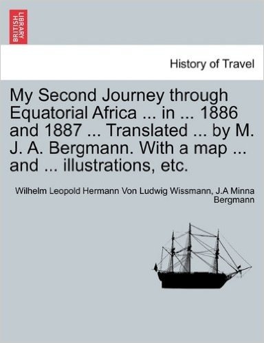 My Second Journey Through Equatorial Africa ... in ... 1886 and 1887 ... Translated ... by M. J. A. Bergmann. with a Map ... and ... Illustrations, Etc. baixar