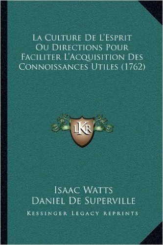 La Culture de L'Esprit Ou Directions Pour Faciliter L'Acquisition Des Connoissances Utiles (1762) baixar