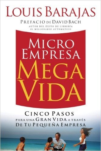Microempresa, Megavida: Cinco pasos para una gran vida a través de tu pequeña empresa (Spanish Edition)