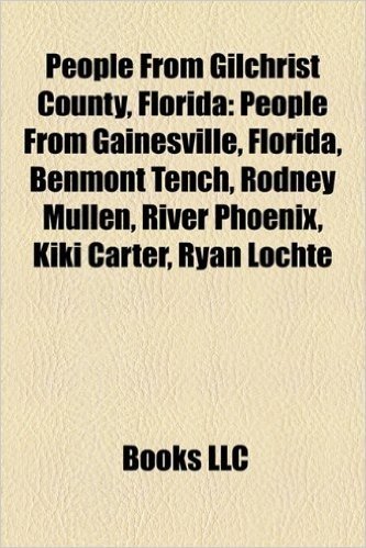 People from Gilchrist County, Florida: People from Gainesville, Florida, Benmont Tench, Rodney Mullen, River Phoenix, Kiki Carter, Ryan Lochte