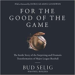 indir For the Good of the Game: The Inside Story of the Surprising and Dramatic Transformation of Major League Baseball