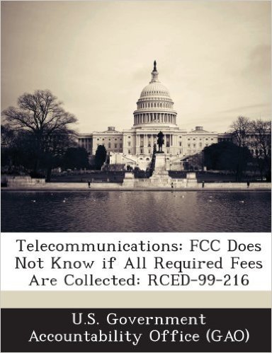 Telecommunications: FCC Does Not Know If All Required Fees Are Collected: Rced-99-216