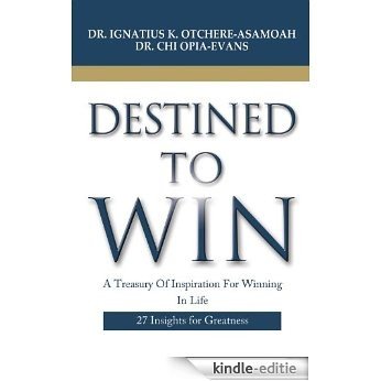 Destined to Win: A Treasury Of Inspiration For Winning In Life -  27 Insights for Greatness (English Edition) [Kindle-editie]