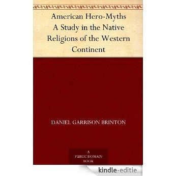 American Hero-Myths A Study in the Native Religions of the Western Continent (English Edition) [Kindle-editie]