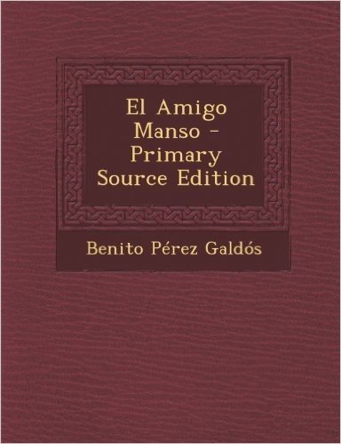 El Amigo Manso - Primary Source Edition