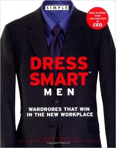 Chic Simple Dress Smart Men: Wardrobes That Win in the New Workplace