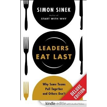 Leaders Eat Last Deluxe: Why Some Teams Pull Together and Others Don't [Kindle uitgave met audio/video]