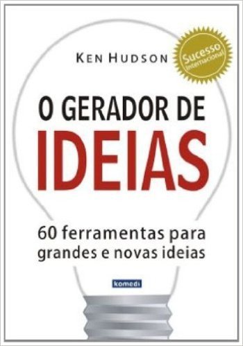 O Gerador De Ideias. 60 Ferramentas Para Grandes E Nova Ideias