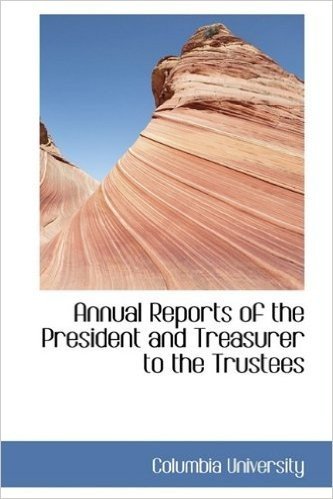 Annual Reports of the President and Treasurer to the Trustees