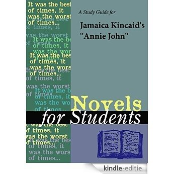 A Study Guide for Jamaica Kincaid's Annie John (Novels for Students) [Kindle-editie]