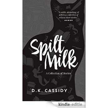 Spilt Milk: A Collection of Stories (English Edition) [Kindle-editie]
