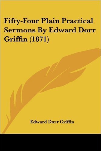 Fifty-Four Plain Practical Sermons by Edward Dorr Griffin (1871)